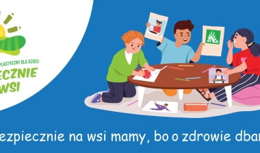 XIV Ogólnopolski Konkurs Plastyczny dla Dzieci pt. „Bezpiecznie na wsi mamy, bo o zdrowie dbamy”