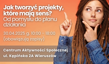 Jak tworzyć projekty, które mają sens? Od pomysłu do planu działania.